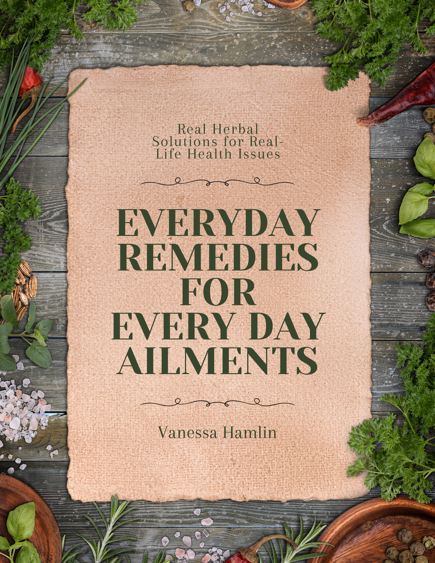 Everyday Remedies for Everyday Ailments: Real Herbal Solutions for Real-Life Health Issues {e-Book}