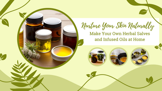 Nurture Your Skin Naturally: Make Your Own Herbal Salves and Infused Oils at Home